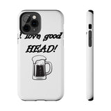 I Love Good Head — Tough Phone Case