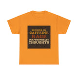 Running On Caffeine Rage And Inappropriate Thoughts — Tshirt