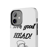I Love Good Head — Tough Phone Case