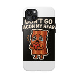 Dont Go Bacon My Heart — Tough Phone Case