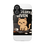 Zero Fluffs Given — Tough Phone Case