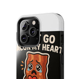 Dont Go Bacon My Heart — Tough Phone Case