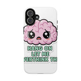 Hang On Let Me Overthink This — Tough Phone Case