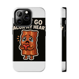 Dont Go Bacon My Heart — Tough Phone Case