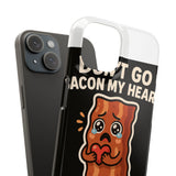 Dont Go Bacon My Heart — Snap Phone Case