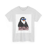 Too Cool To Function — Tshirt