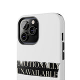 Emotionally Unavailable — Tough Phone Case