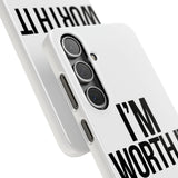Im Worth It — Snap Phone Case