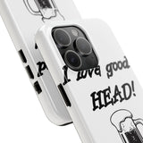 I Love Good Head — Tough Phone Case