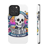 My Trauma Made Me Funny — Tough Phone Case