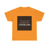 I Am Not For Everyone Thank God — Tshirt