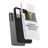 I Survived Another Meeting — Tough Phone Case
