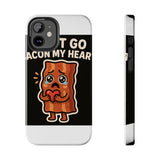 Dont Go Bacon My Heart — Tough Phone Case