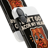 Dont Go Bacon My Heart — Snap Phone Case
