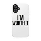 Im Worth It — Tough Phone Case