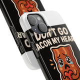 Dont Go Bacon My Heart — Snap Phone Case