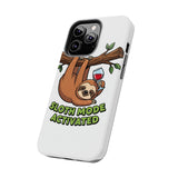 Sloth Mode Activated — Tough Phone Case