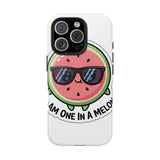 I Am One In A Melon — Tough Phone Case