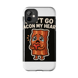Dont Go Bacon My Heart — Tough Phone Case