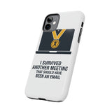 I Survived Another Meeting — Tough Phone Case