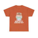 Mentally Checked Out — Tshirt