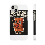 Dont Go Bacon My Heart — Snap Phone Case