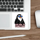 Too Cool To Function — Sticker
