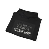 I Am Not For Everyone Thank God — Hoodie