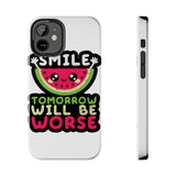 Smile Tomorrow Will Be Worse — Tough Phone Case