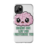 Hang On Let Me Overthink This — Tough Phone Case