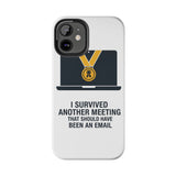 I Survived Another Meeting — Tough Phone Case