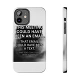 This Meeting Could Have Been Nothing — Tough Phone Case