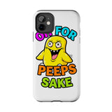 Oh For Peeps Sake — Tough Phone Case