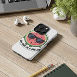 I Am One In A Melon — Tough Phone Case