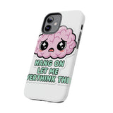 Hang On Let Me Overthink This — Tough Phone Case
