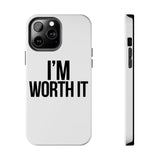 Im Worth It — Tough Phone Case
