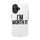 Im Worth It — Tough Phone Case