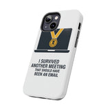 I Survived Another Meeting — Tough Phone Case