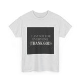 I Am Not For Everyone Thank God — Tshirt