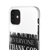 I Am Not For Everyone Thank God — Snap Phone Case