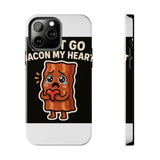 Dont Go Bacon My Heart — Tough Phone Case