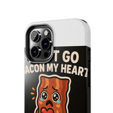 Dont Go Bacon My Heart — Tough Phone Case