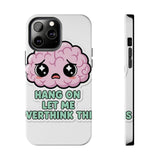 Hang On Let Me Overthink This — Tough Phone Case