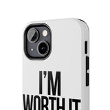 Im Worth It — Tough Phone Case