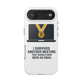 I Survived Another Meeting — Tough Phone Case