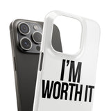 Im Worth It — Snap Phone Case