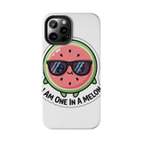 I Am One In A Melon — Tough Phone Case