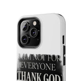 I Am Not For Everyone Thank God — Tough Phone Case
