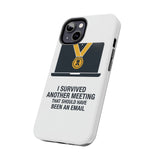 I Survived Another Meeting — Tough Phone Case