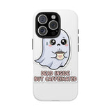Dead Inside But Caffeinated — Tough Phone Case